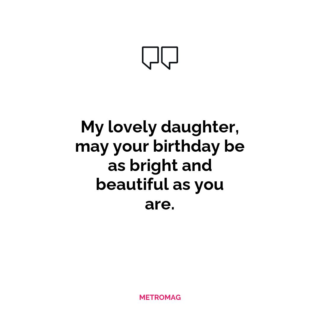 My lovely daughter, may your birthday be as bright and beautiful as you are.