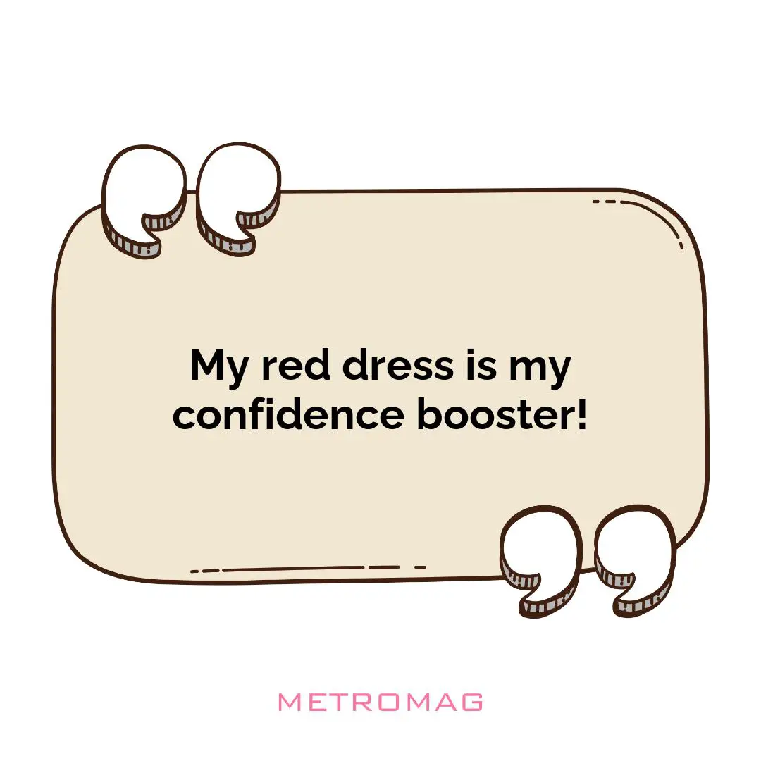 My red dress is my confidence booster!