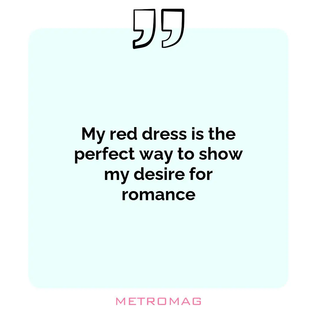 My red dress is the perfect way to show my desire for romance