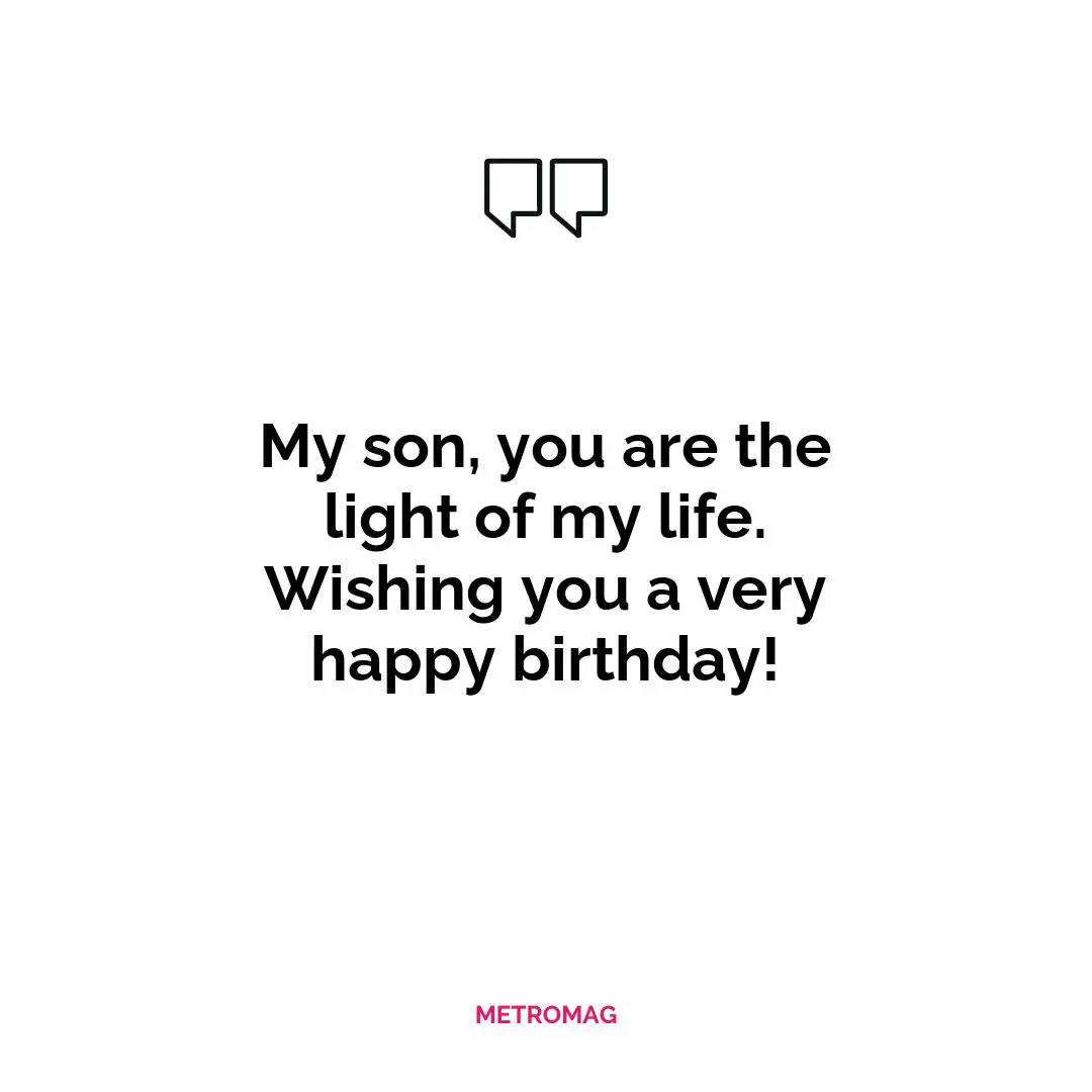 My son, you are the light of my life. Wishing you a very happy birthday!
