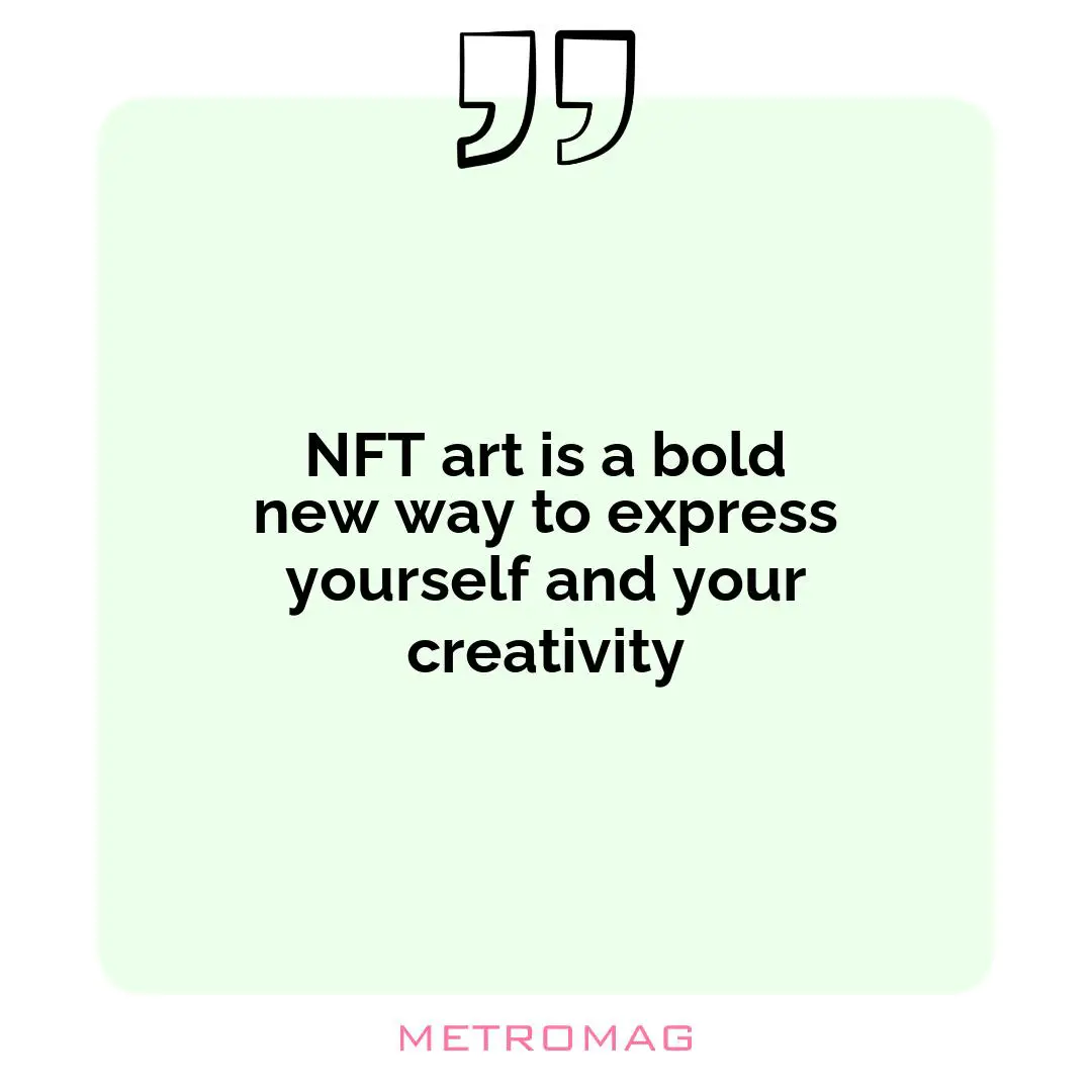 NFT art is a bold new way to express yourself and your creativity