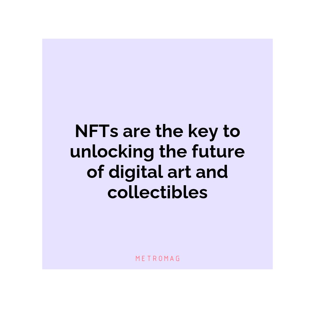 NFTs are the key to unlocking the future of digital art and collectibles