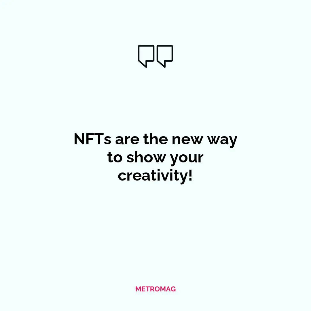 NFTs are the new way to show your creativity!