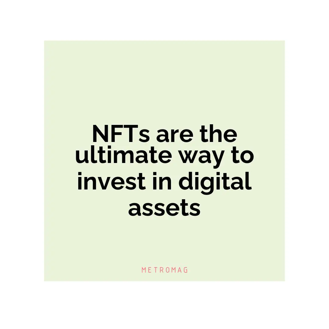 NFTs are the ultimate way to invest in digital assets