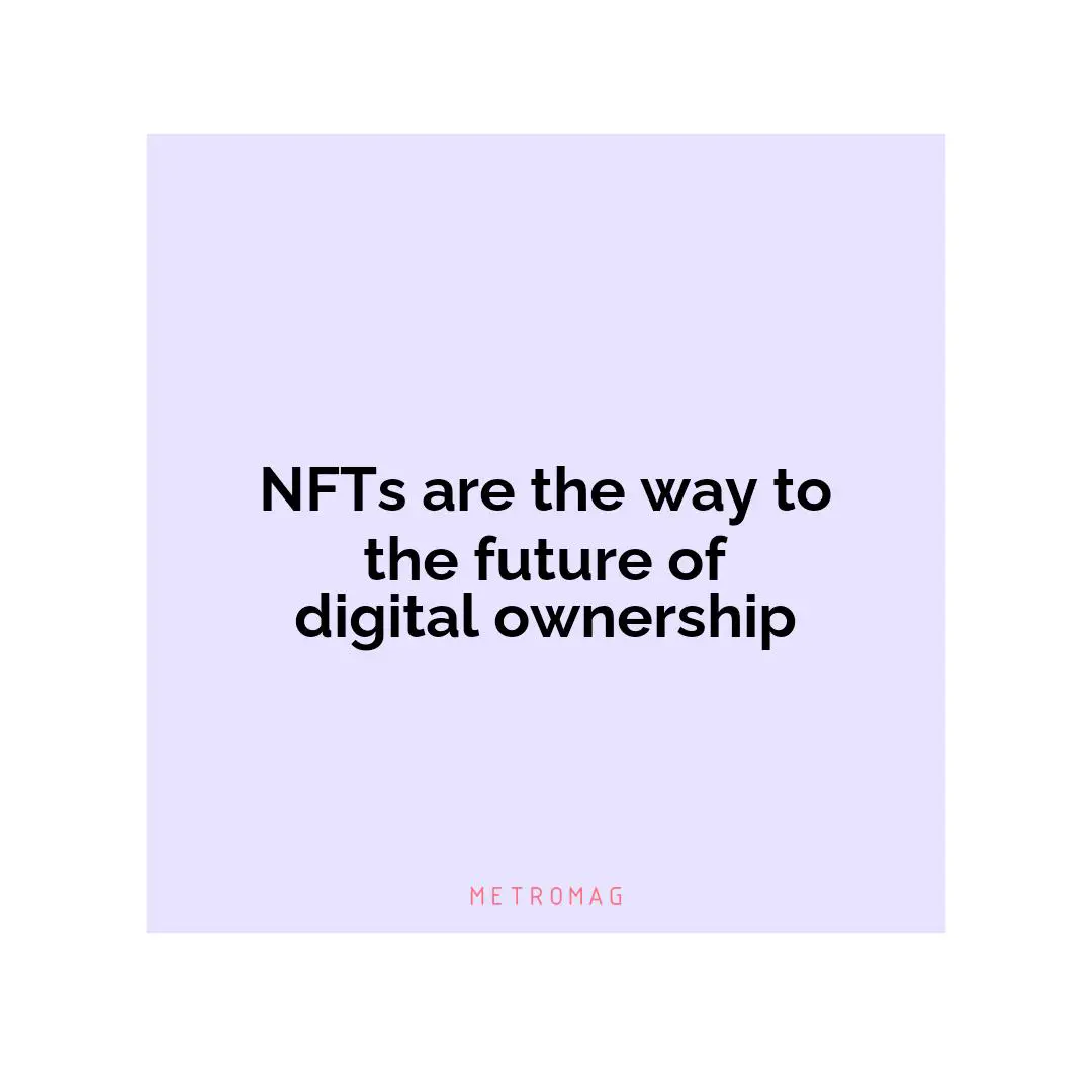 NFTs are the way to the future of digital ownership