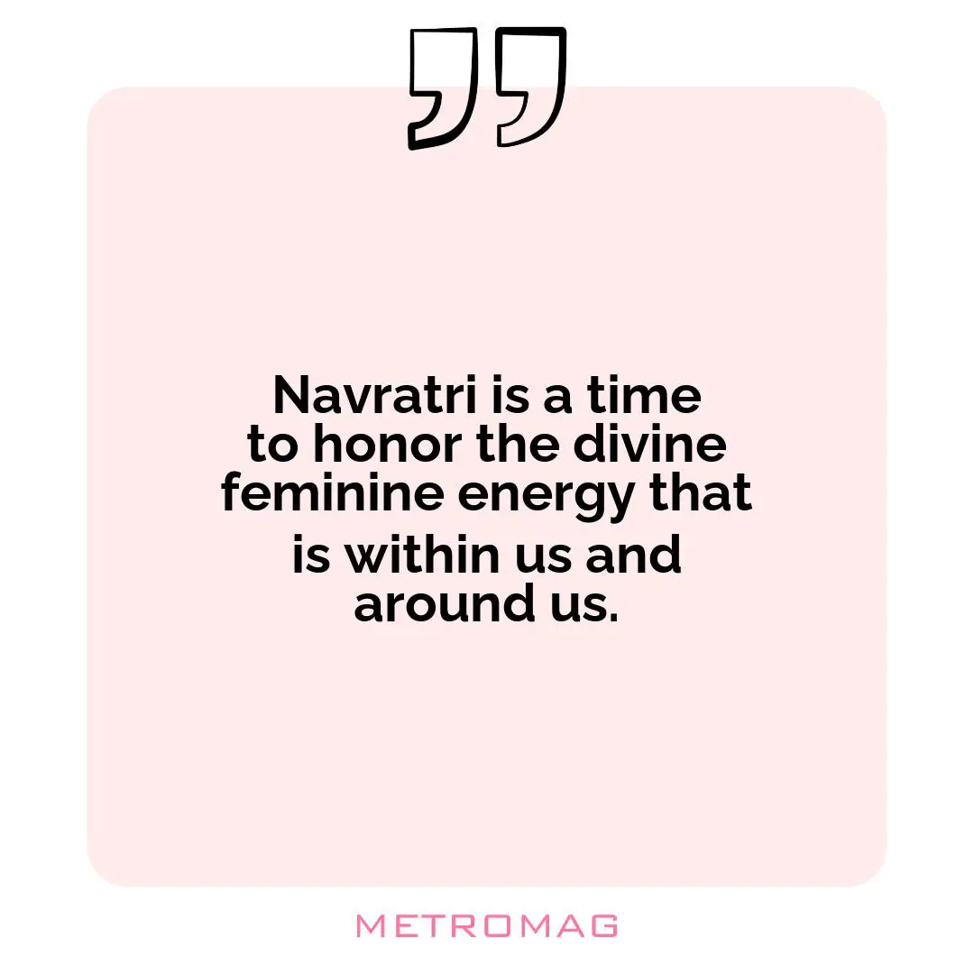 Navratri is a time to honor the divine feminine energy that is within us and around us.