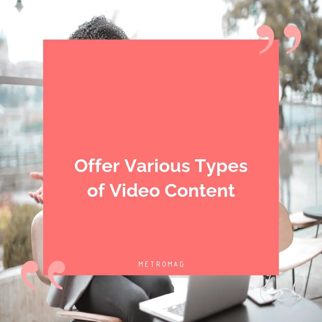 Offer Various Types of Video Content