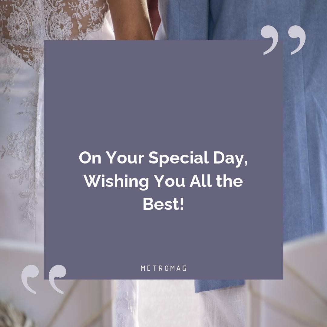 On Your Special Day, Wishing You All the Best!