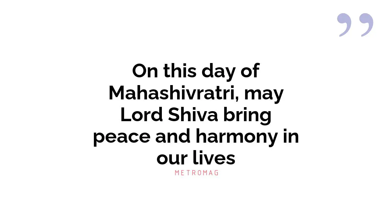 On this day of Mahashivratri, may Lord Shiva bring peace and harmony in our lives