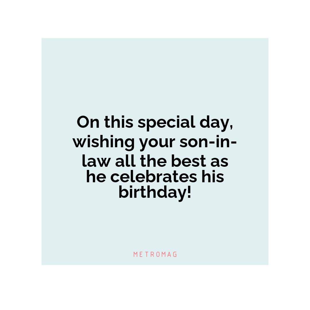 On this special day, wishing your son-in-law all the best as he celebrates his birthday!