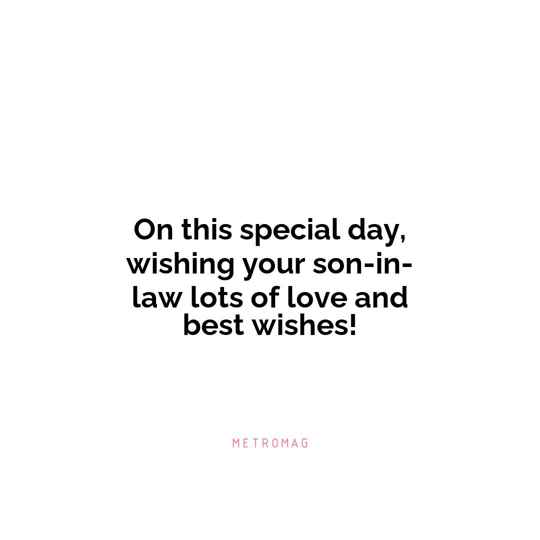 On this special day, wishing your son-in-law lots of love and best wishes!