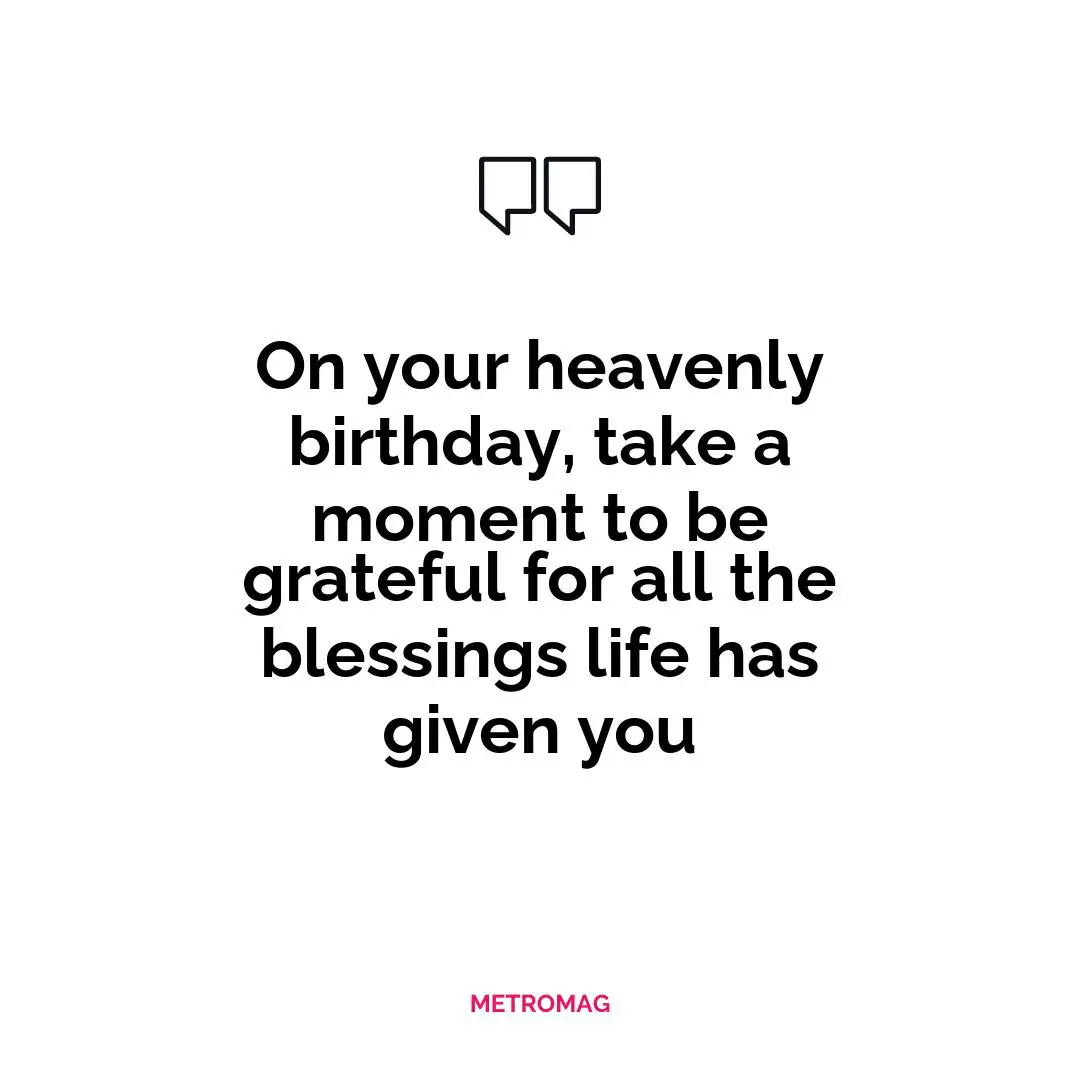 On your heavenly birthday, take a moment to be grateful for all the blessings life has given you