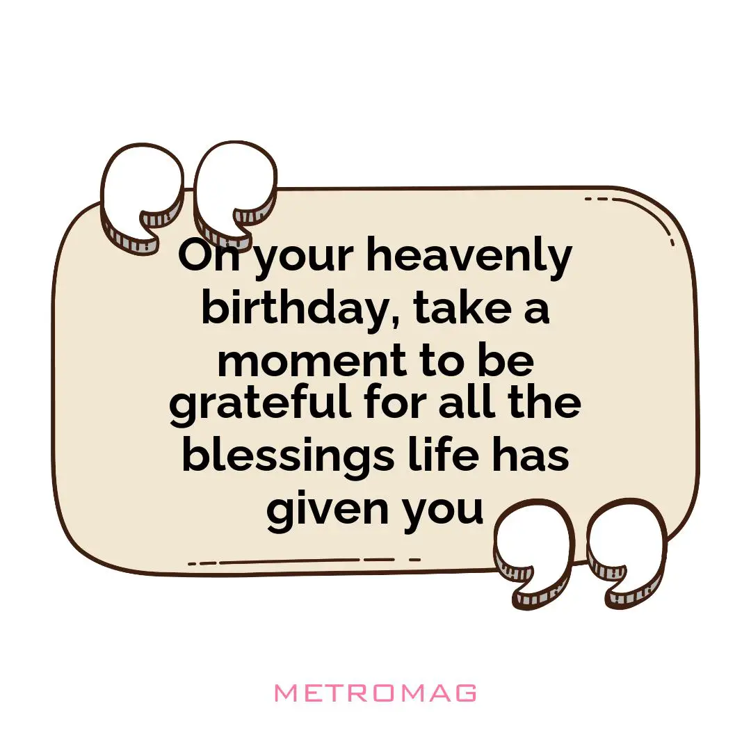 On your heavenly birthday, take a moment to be grateful for all the blessings life has given you
