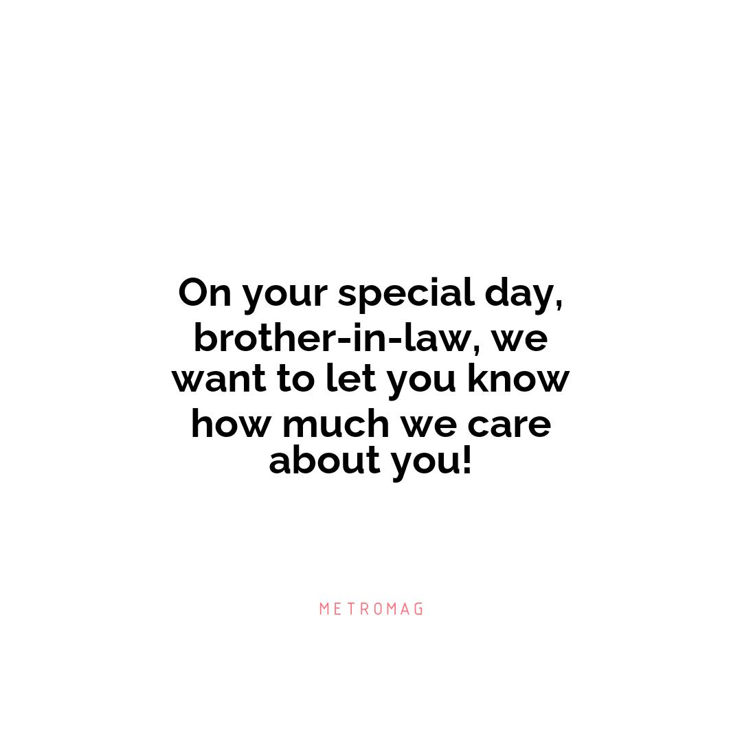 On your special day, brother-in-law, we want to let you know how much we care about you!
