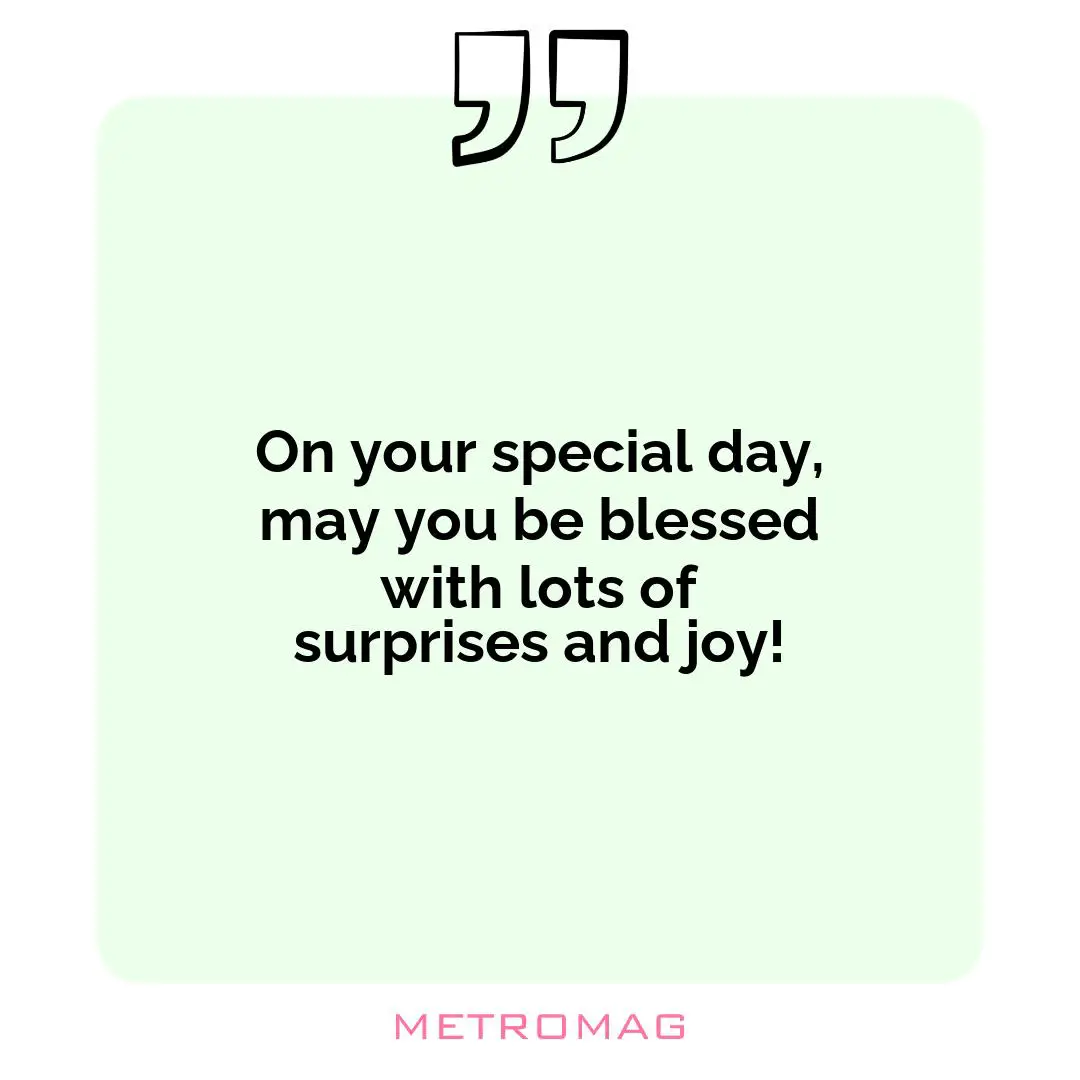 On your special day, may you be blessed with lots of surprises and joy!