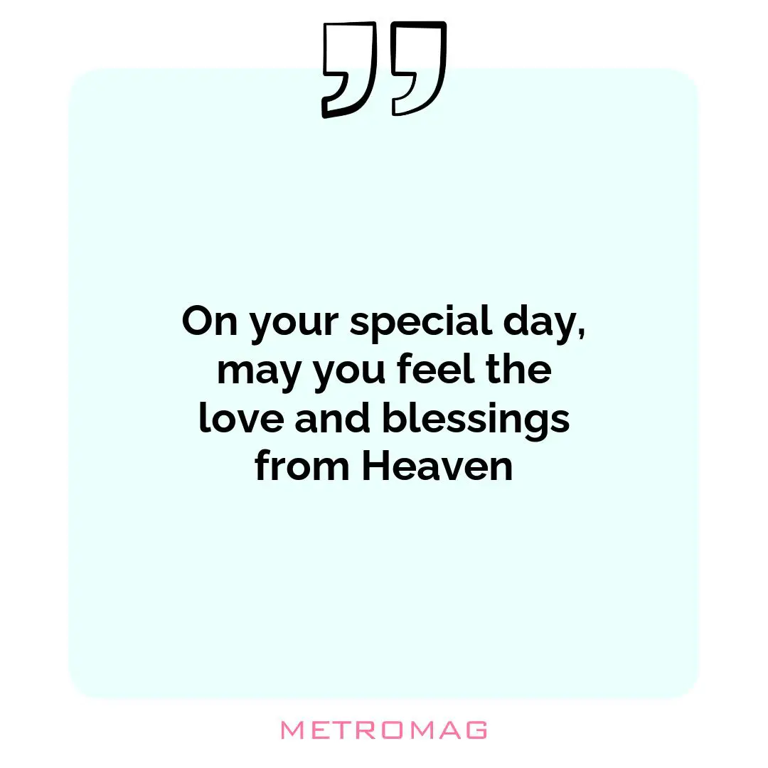 On your special day, may you feel the love and blessings from Heaven