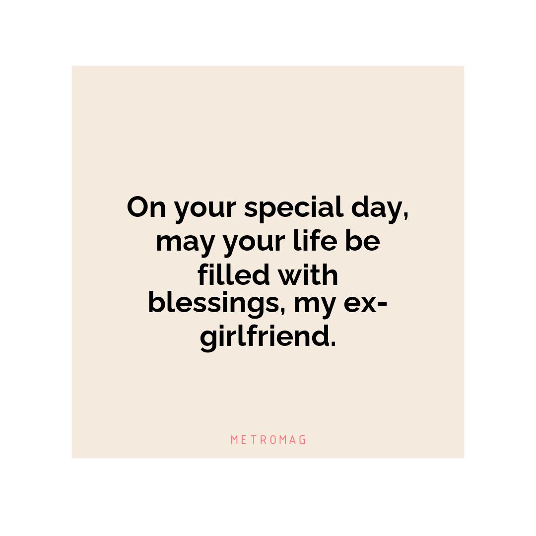 On your special day, may your life be filled with blessings, my ex-girlfriend.