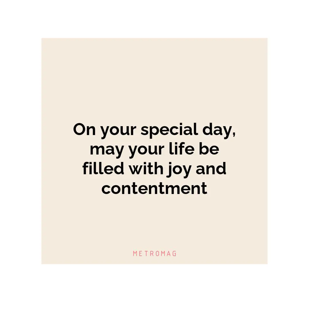 On your special day, may your life be filled with joy and contentment