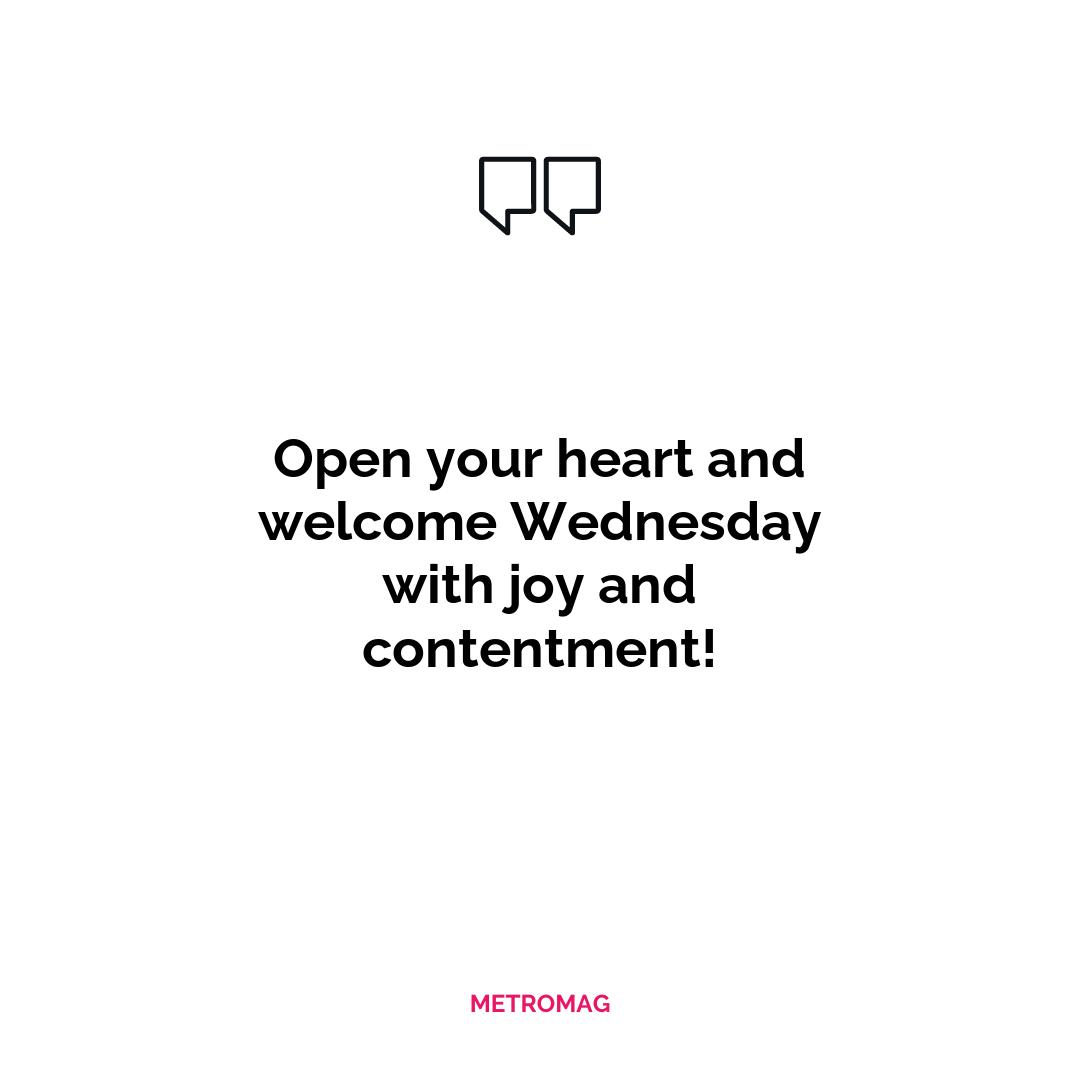 Open your heart and welcome Wednesday with joy and contentment!