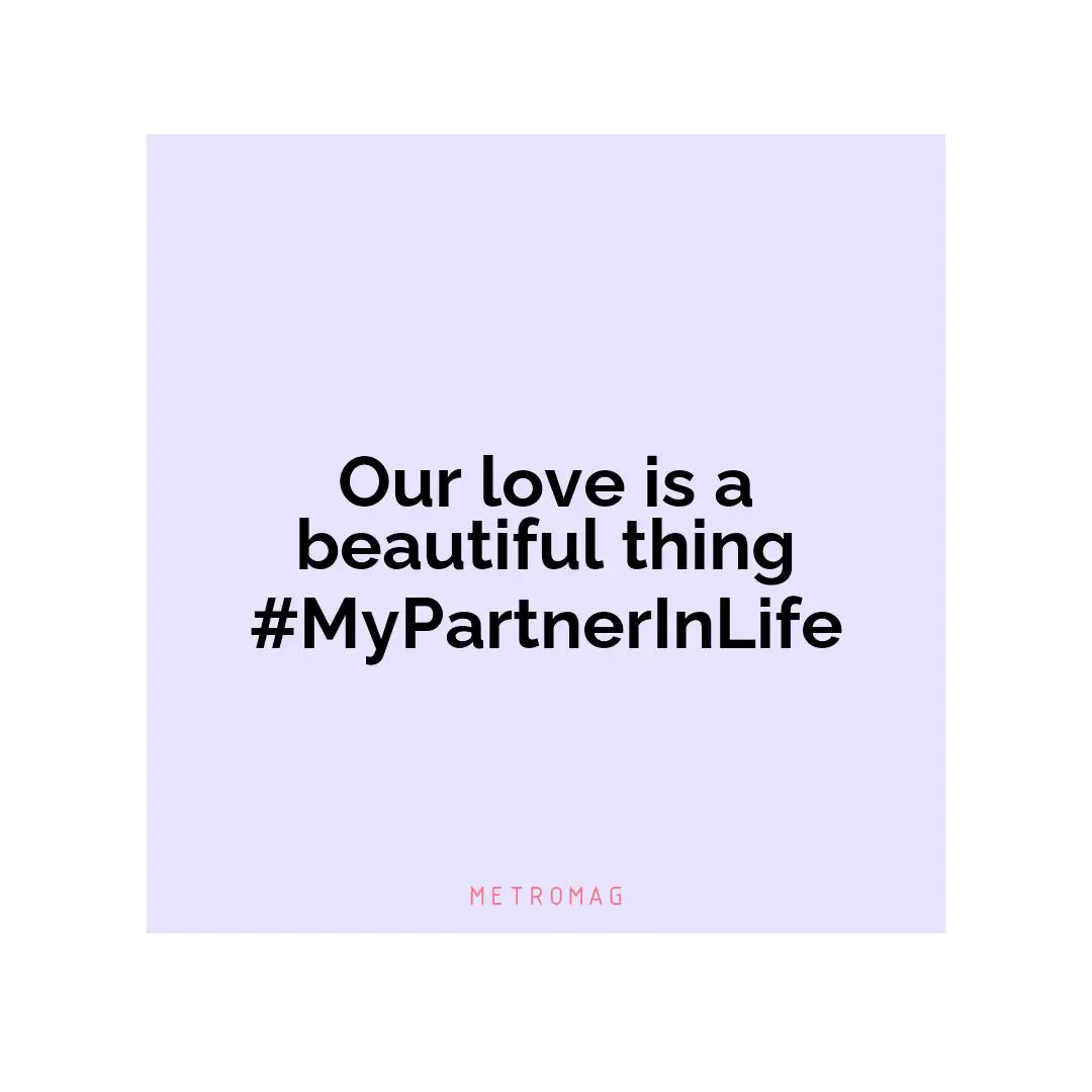 Our love is a beautiful thing #MyPartnerInLife