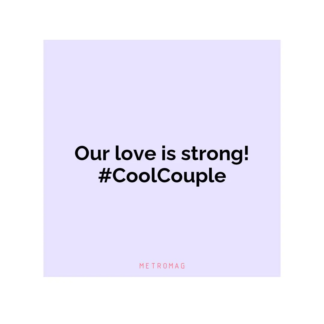 Our love is strong! #CoolCouple