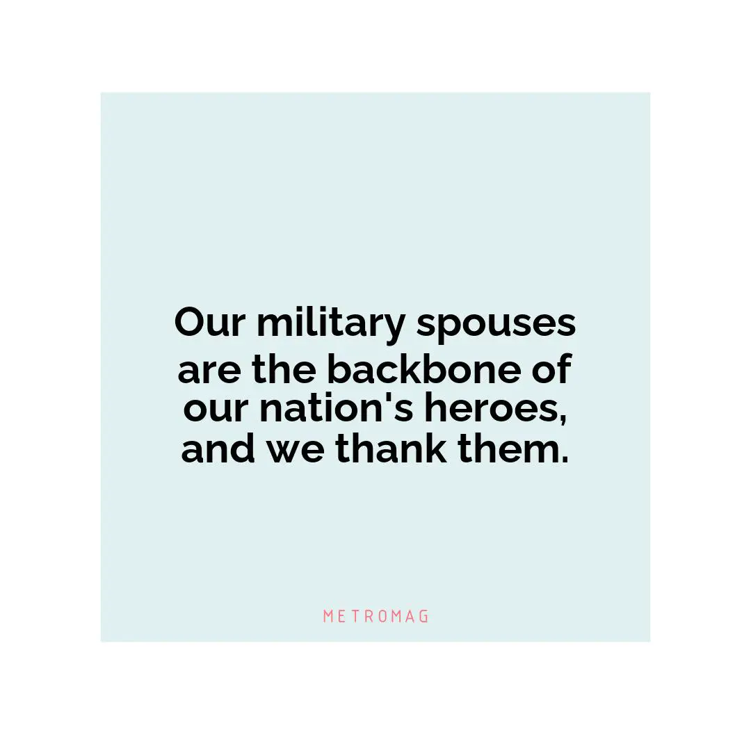 Our military spouses are the backbone of our nation's heroes, and we thank them.