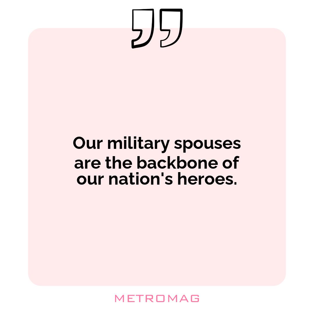 Our military spouses are the backbone of our nation's heroes.