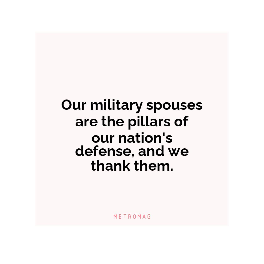 Our military spouses are the pillars of our nation's defense, and we thank them.