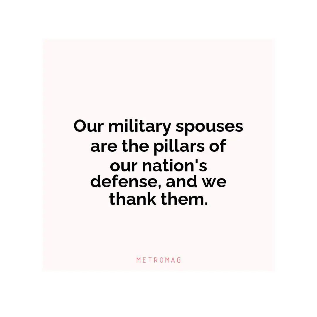 Our military spouses are the pillars of our nation's defense, and we thank them.