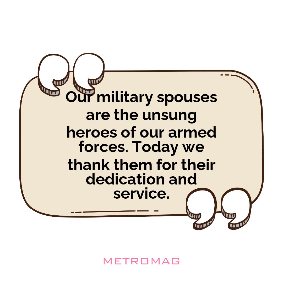 Our military spouses are the unsung heroes of our armed forces. Today we thank them for their dedication and service.