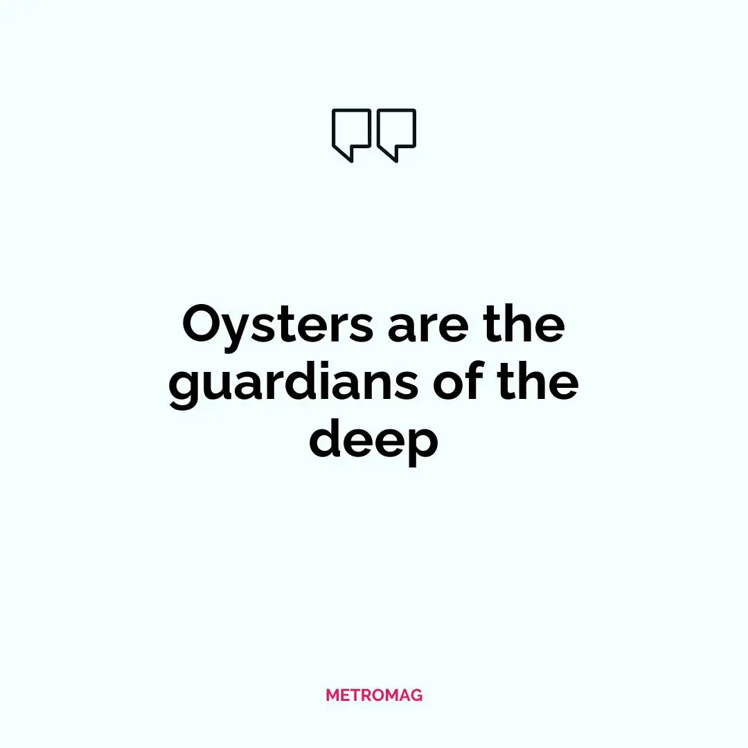 Oysters are the guardians of the deep