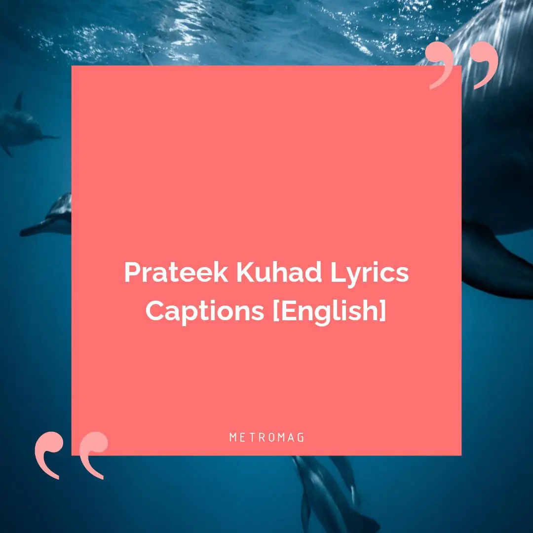 Prateek Kuhad Lyrics Captions [English]