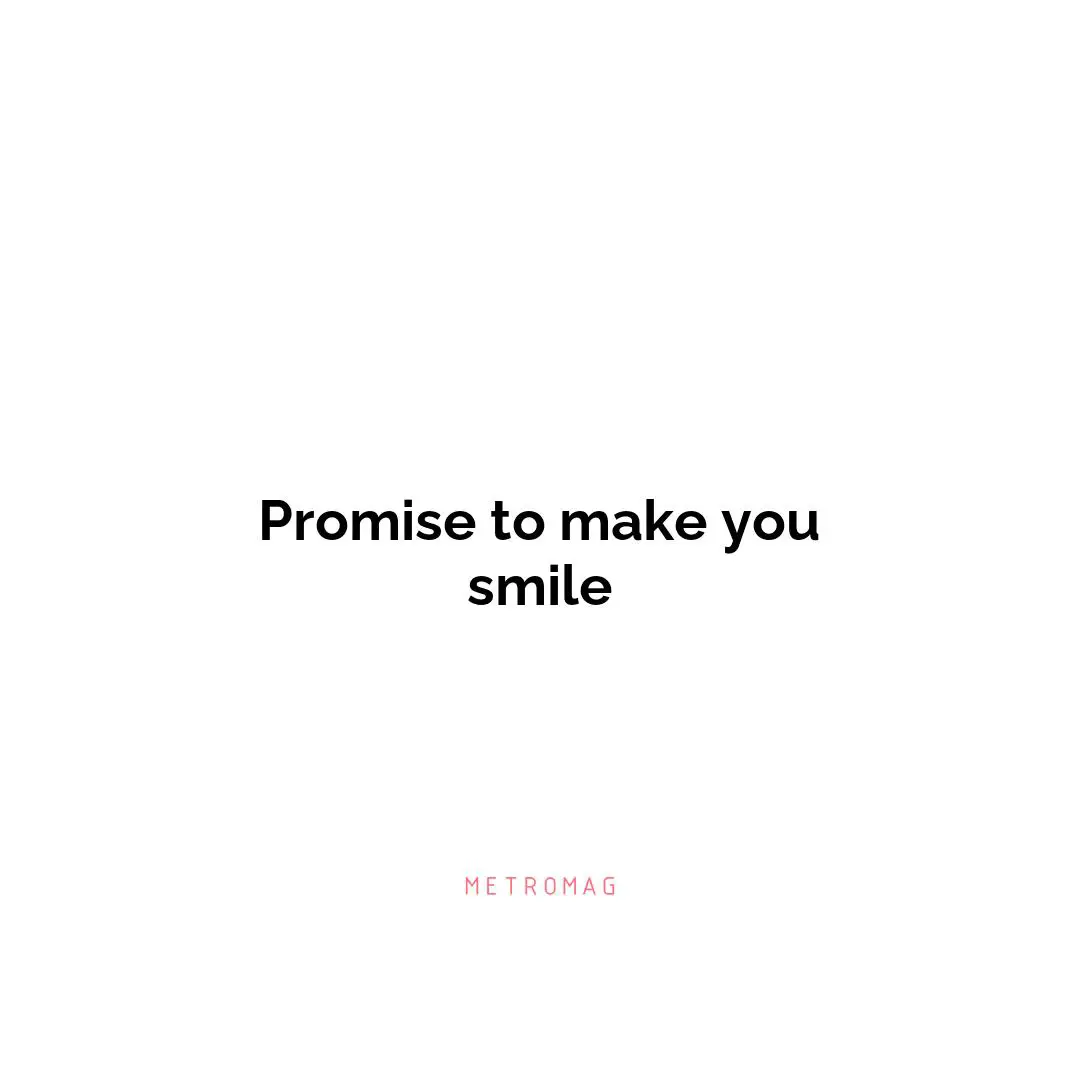 Promise to make you smile