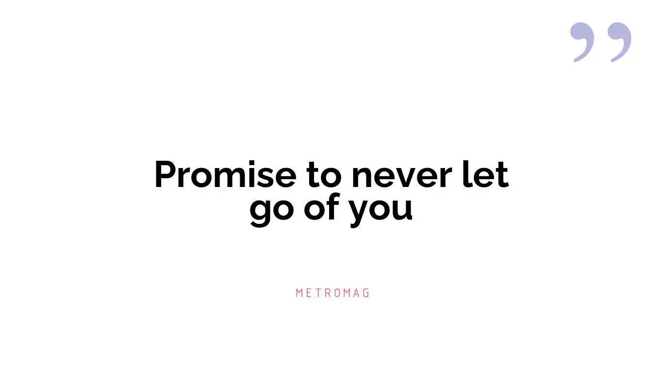 Promise to never let go of you