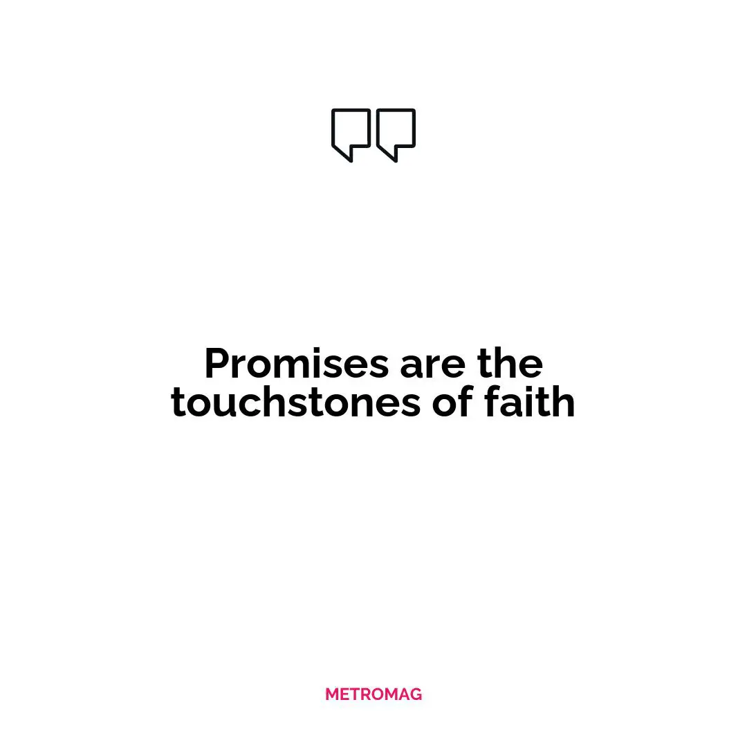 Promises are the touchstones of faith