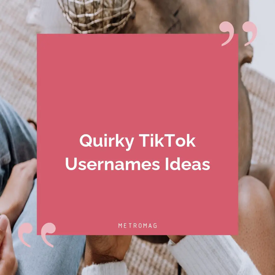 Quirky TikTok Usernames Ideas
