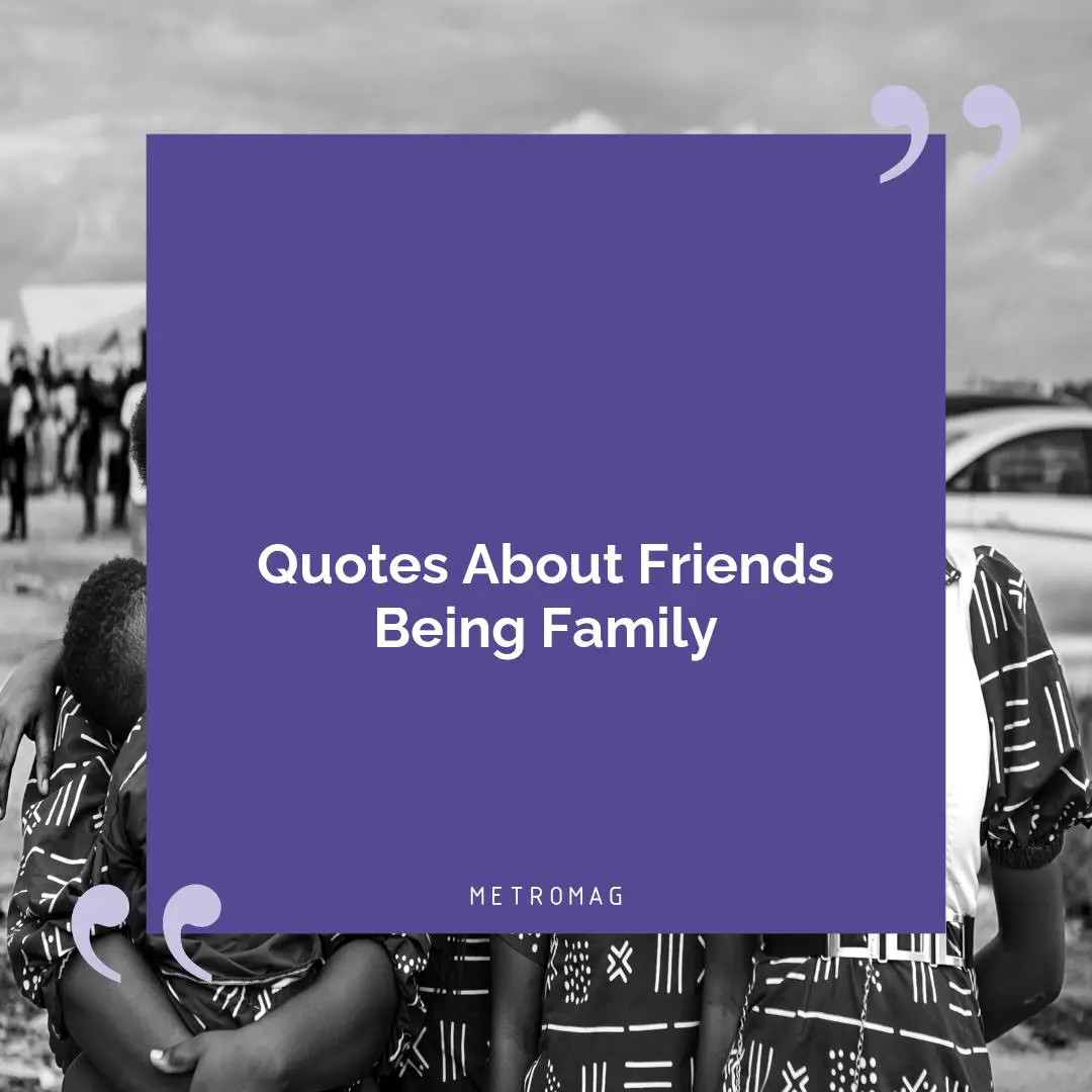 Quotes About Friends Being Family