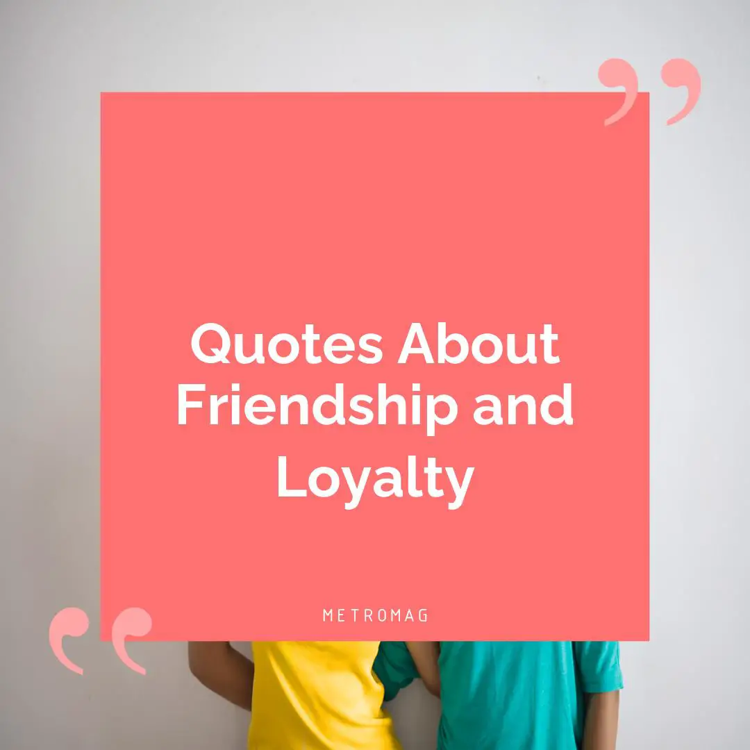 Quotes About Friendship and Loyalty
