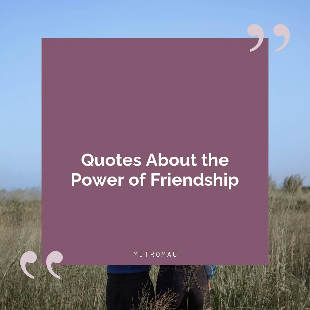 Quotes About the Power of Friendship