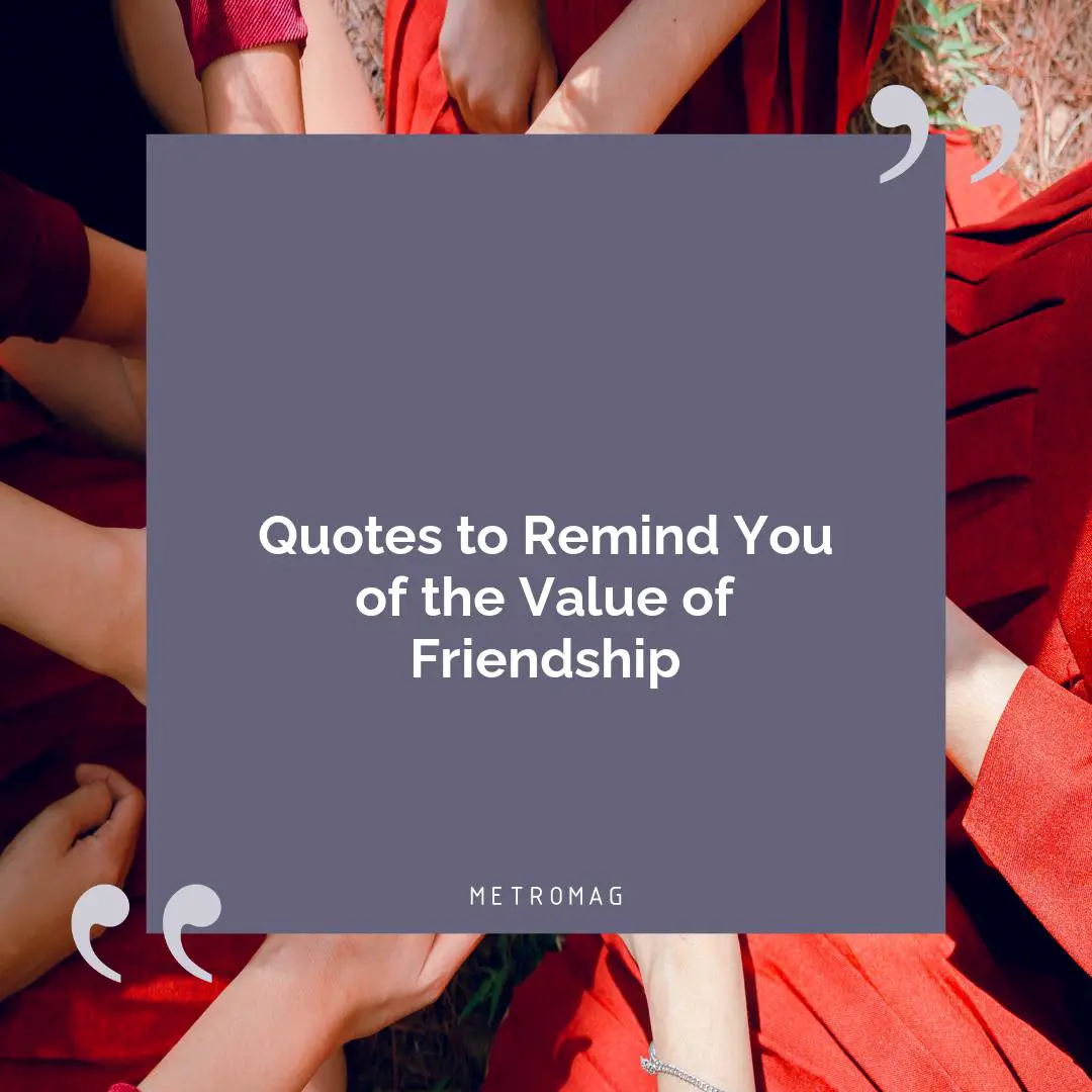 Quotes to Remind You of the Value of Friendship