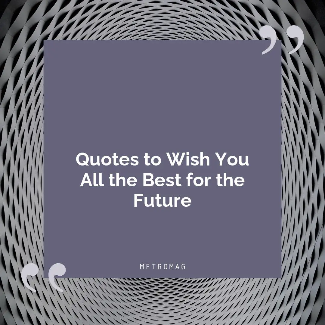 Quotes to Wish You All the Best for the Future