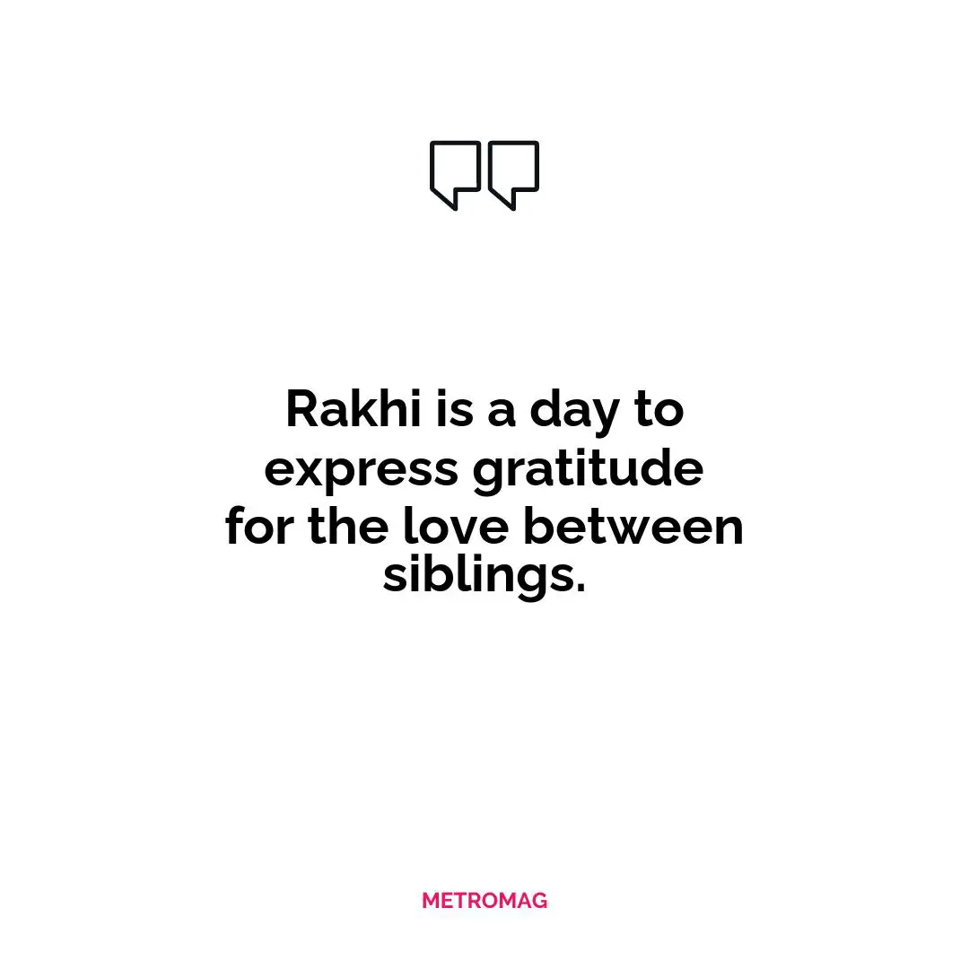 Rakhi is a day to express gratitude for the love between siblings.