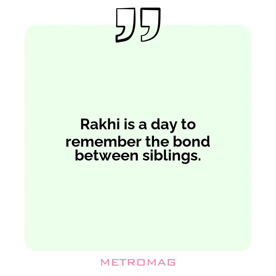 Rakhi is a day to remember the bond between siblings.