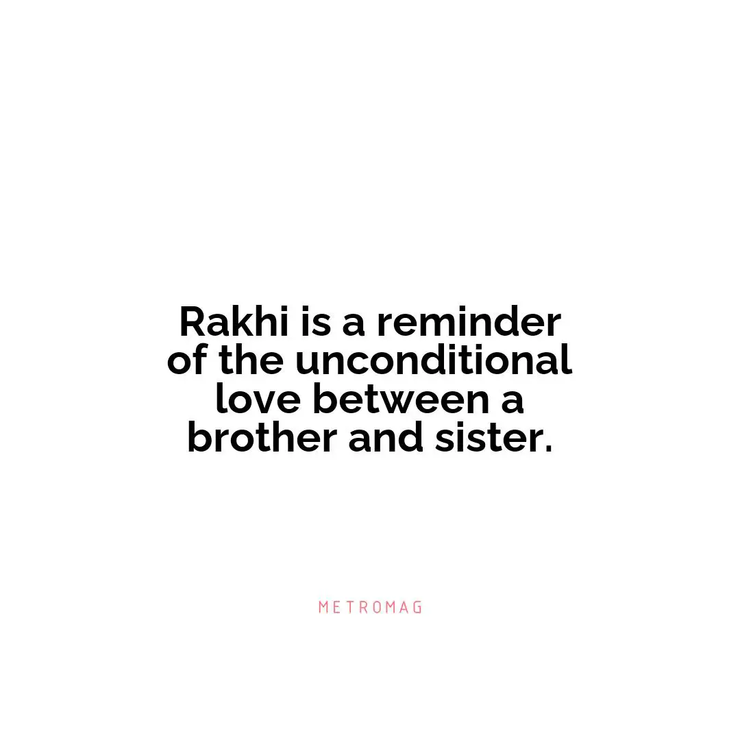 Rakhi is a reminder of the unconditional love between a brother and sister.