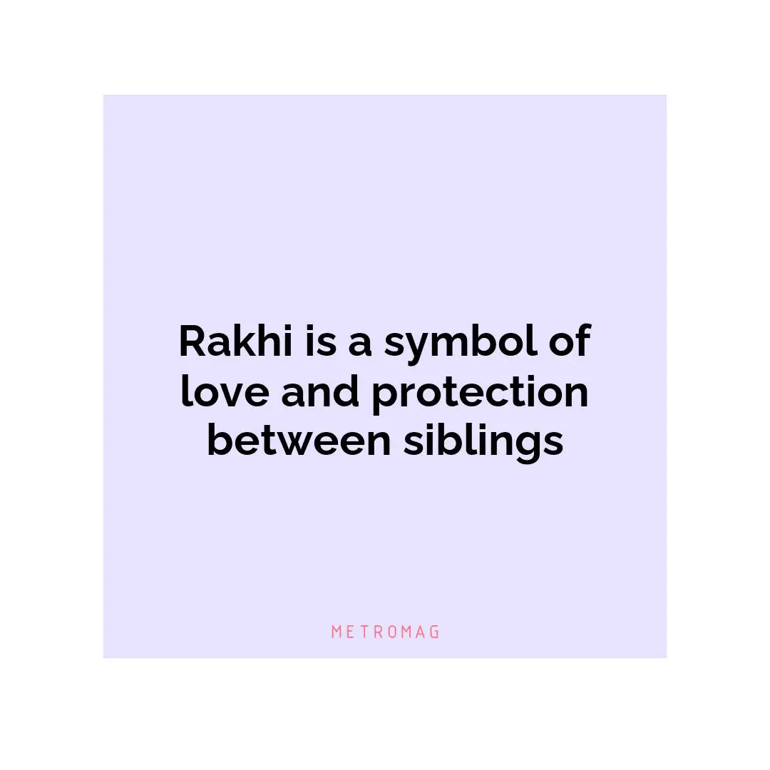 Rakhi is a symbol of love and protection between siblings