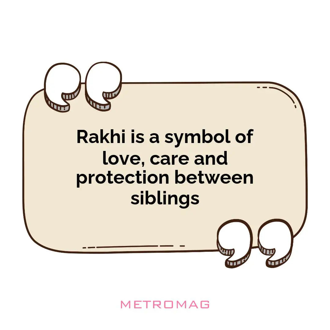 Rakhi is a symbol of love, care and protection between siblings