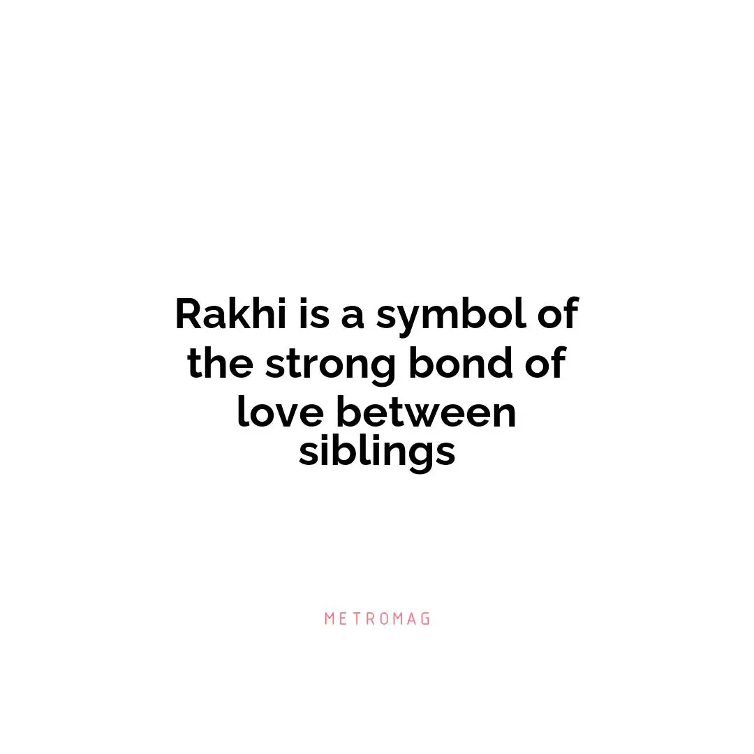 Rakhi is a symbol of the strong bond of love between siblings