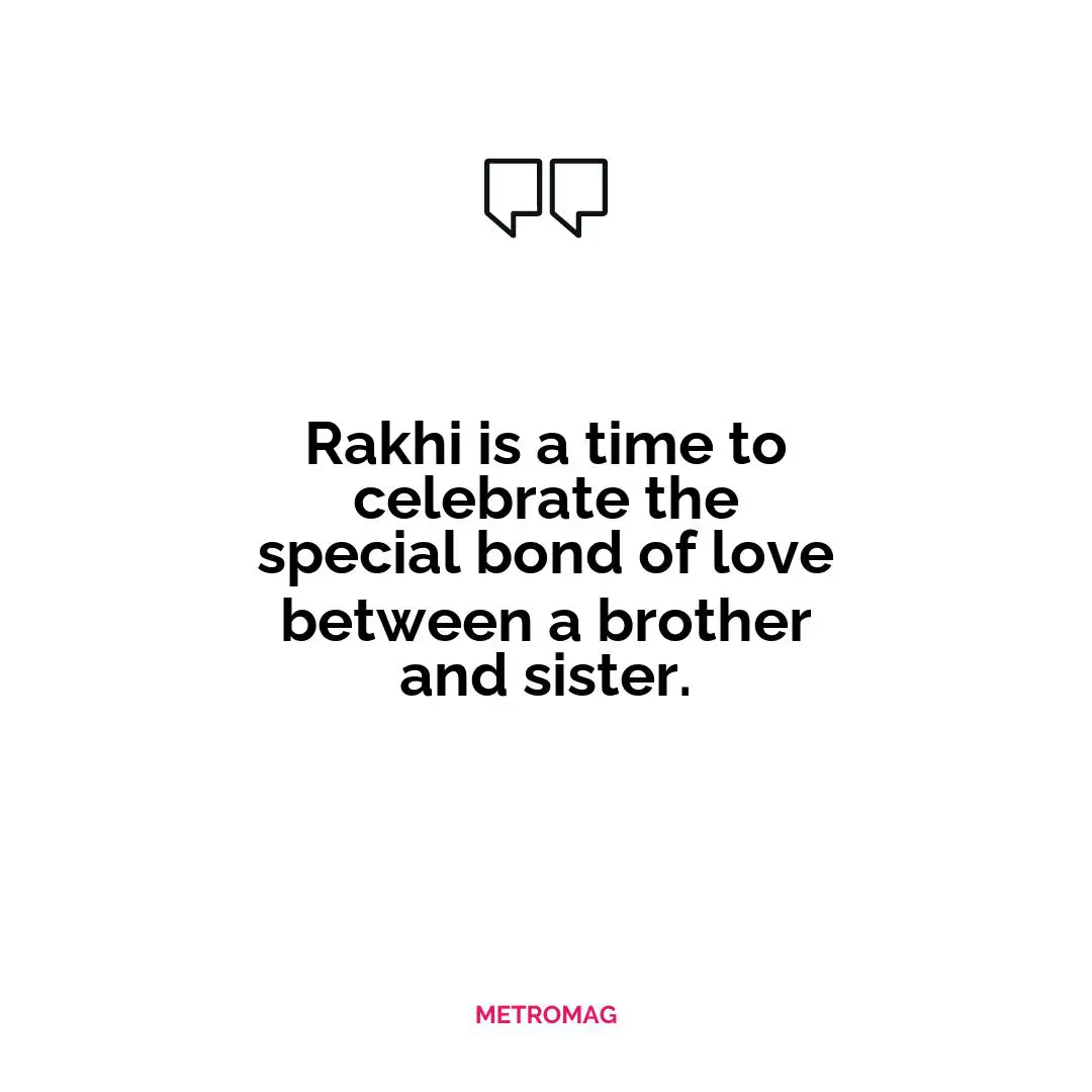 Rakhi is a time to celebrate the special bond of love between a brother and sister.