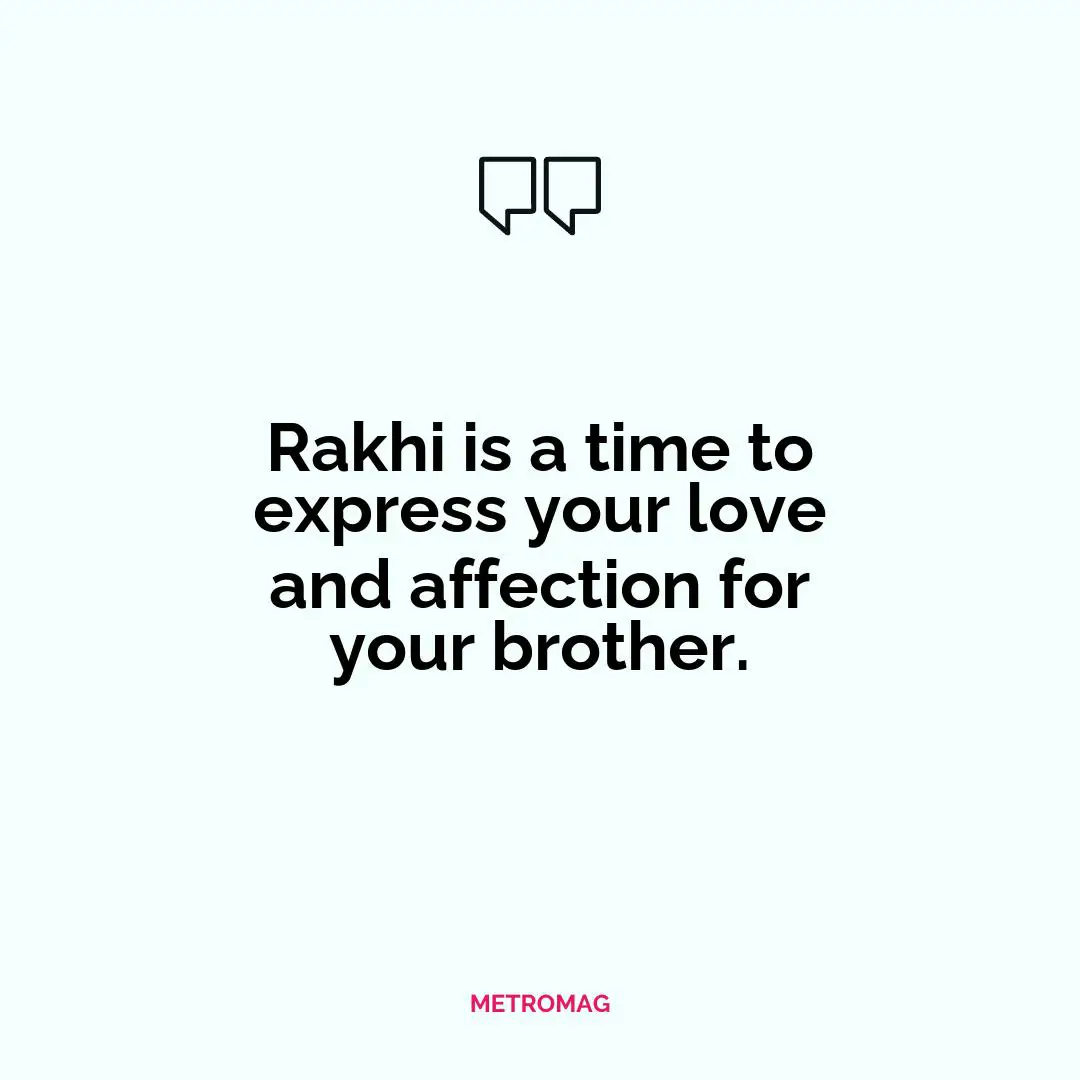 Rakhi is a time to express your love and affection for your brother.