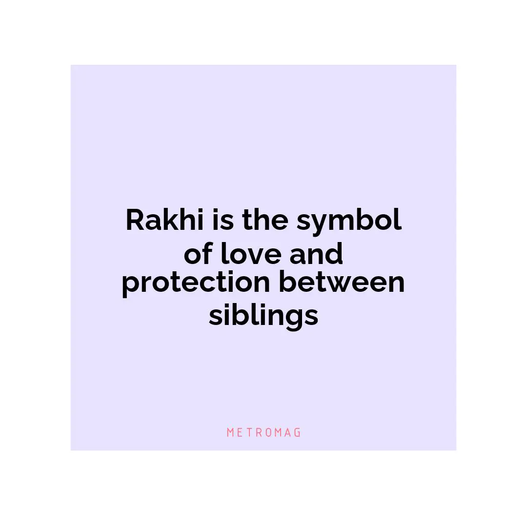 Rakhi is the symbol of love and protection between siblings